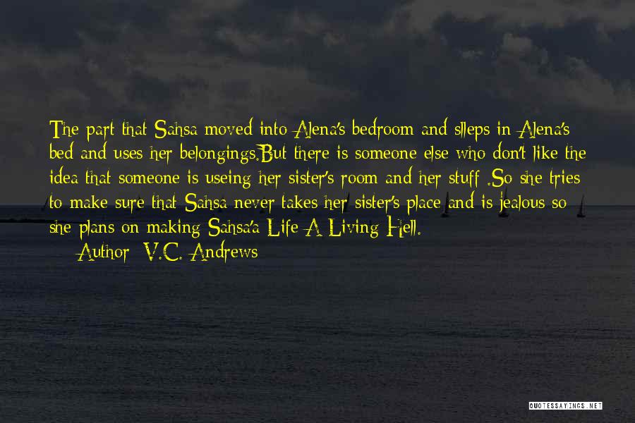 V.C. Andrews Quotes: The Part That Sahsa Moved Into Alena's Bedroom And Slleps In Alena's Bed And Uses Her Belongings.but There Is Someone