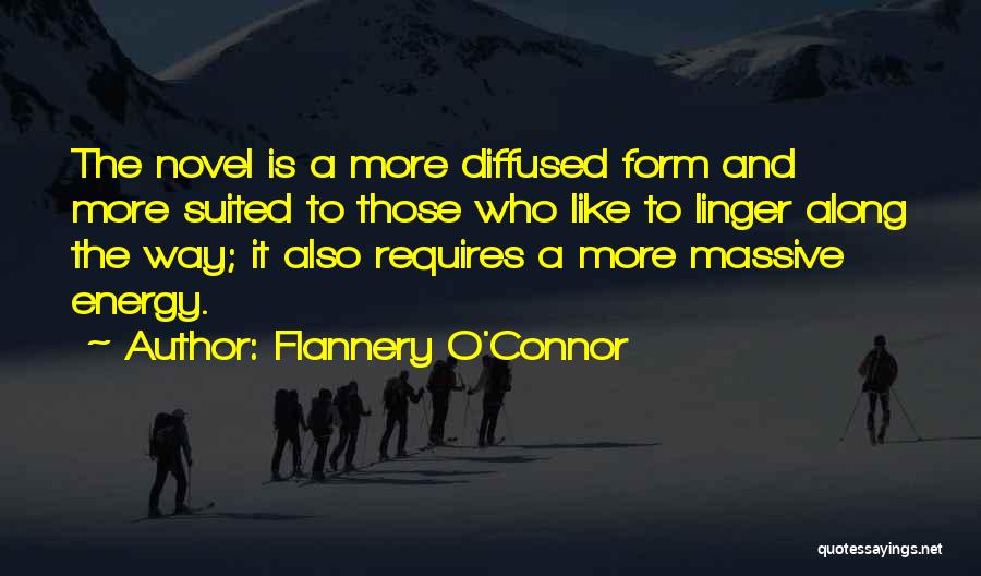 Flannery O'Connor Quotes: The Novel Is A More Diffused Form And More Suited To Those Who Like To Linger Along The Way; It