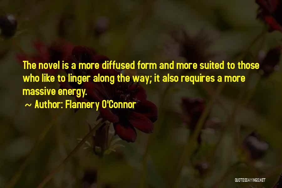 Flannery O'Connor Quotes: The Novel Is A More Diffused Form And More Suited To Those Who Like To Linger Along The Way; It
