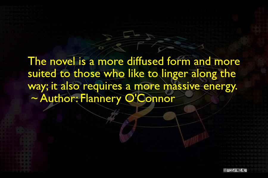 Flannery O'Connor Quotes: The Novel Is A More Diffused Form And More Suited To Those Who Like To Linger Along The Way; It