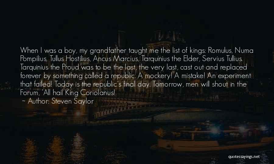 Steven Saylor Quotes: When I Was A Boy, My Grandfather Taught Me The List Of Kings: Romulus, Numa Pompilius, Tullus Hostilius, Ancus Marcius,