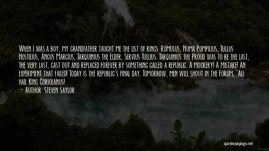 Steven Saylor Quotes: When I Was A Boy, My Grandfather Taught Me The List Of Kings: Romulus, Numa Pompilius, Tullus Hostilius, Ancus Marcius,
