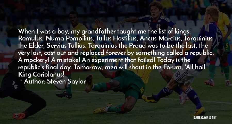 Steven Saylor Quotes: When I Was A Boy, My Grandfather Taught Me The List Of Kings: Romulus, Numa Pompilius, Tullus Hostilius, Ancus Marcius,