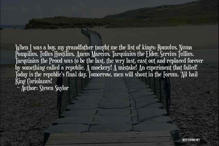 Steven Saylor Quotes: When I Was A Boy, My Grandfather Taught Me The List Of Kings: Romulus, Numa Pompilius, Tullus Hostilius, Ancus Marcius,