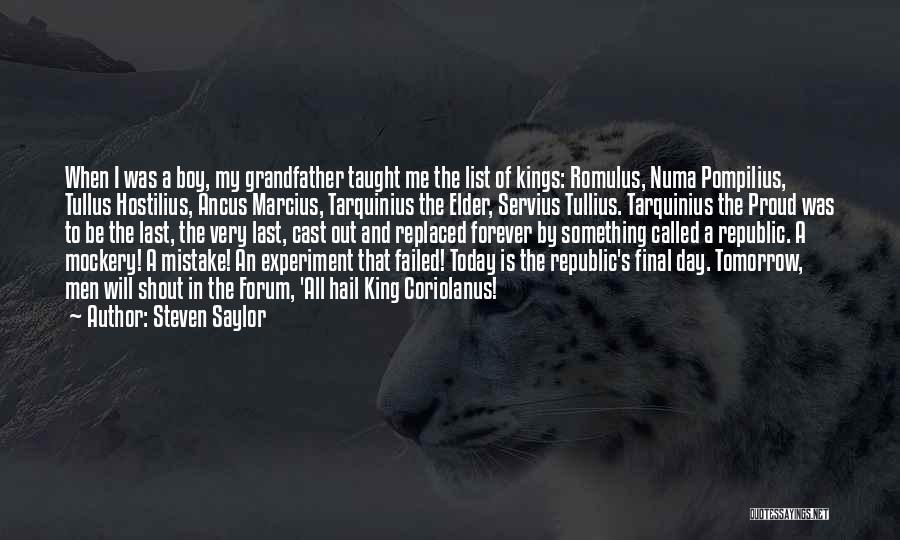 Steven Saylor Quotes: When I Was A Boy, My Grandfather Taught Me The List Of Kings: Romulus, Numa Pompilius, Tullus Hostilius, Ancus Marcius,