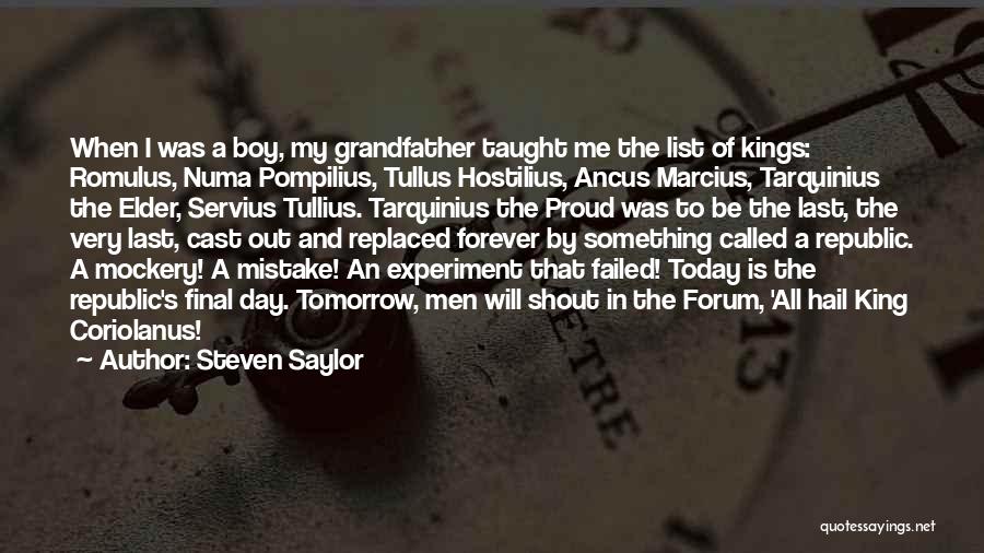 Steven Saylor Quotes: When I Was A Boy, My Grandfather Taught Me The List Of Kings: Romulus, Numa Pompilius, Tullus Hostilius, Ancus Marcius,