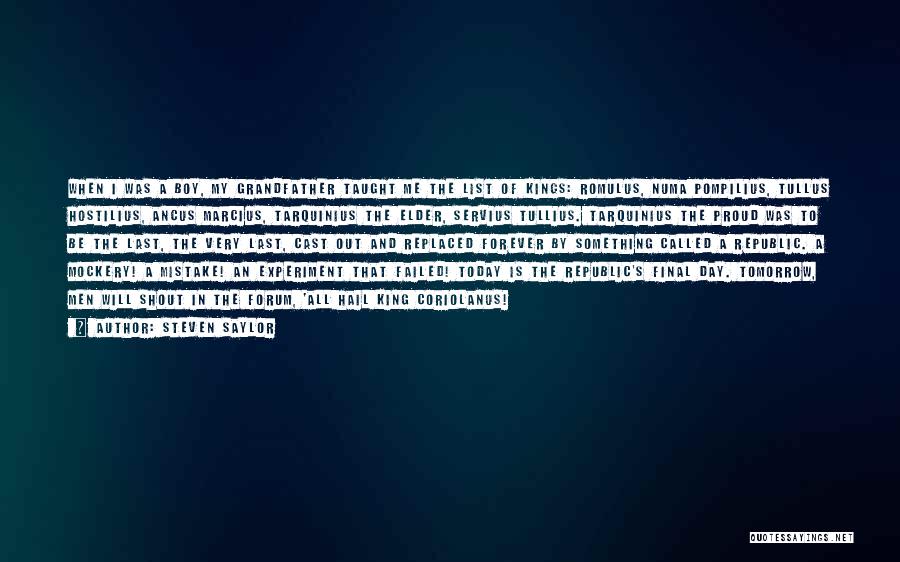 Steven Saylor Quotes: When I Was A Boy, My Grandfather Taught Me The List Of Kings: Romulus, Numa Pompilius, Tullus Hostilius, Ancus Marcius,