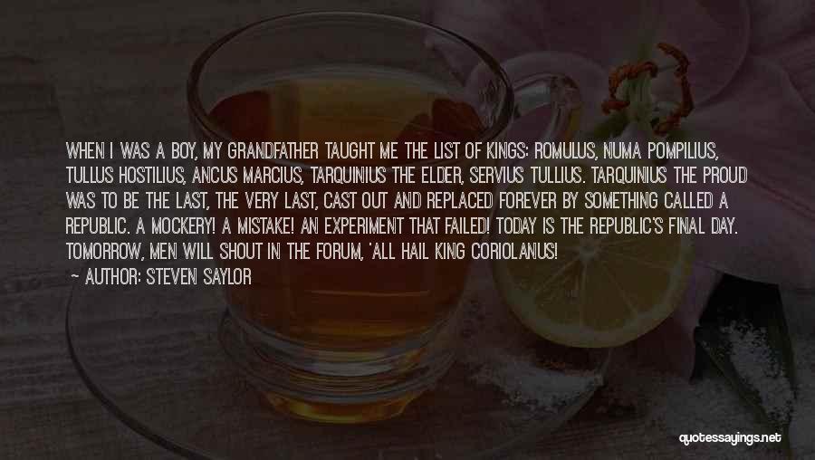 Steven Saylor Quotes: When I Was A Boy, My Grandfather Taught Me The List Of Kings: Romulus, Numa Pompilius, Tullus Hostilius, Ancus Marcius,