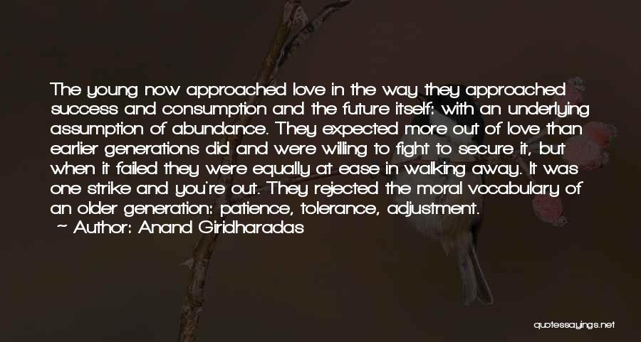 Anand Giridharadas Quotes: The Young Now Approached Love In The Way They Approached Success And Consumption And The Future Itself: With An Underlying