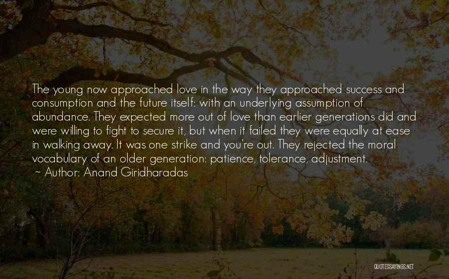 Anand Giridharadas Quotes: The Young Now Approached Love In The Way They Approached Success And Consumption And The Future Itself: With An Underlying