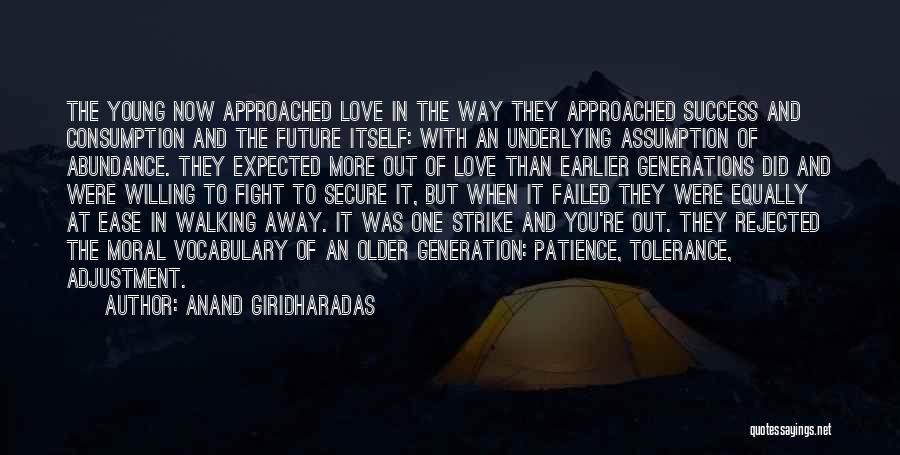 Anand Giridharadas Quotes: The Young Now Approached Love In The Way They Approached Success And Consumption And The Future Itself: With An Underlying