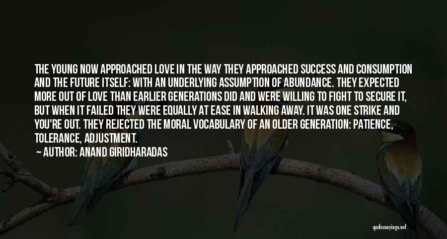 Anand Giridharadas Quotes: The Young Now Approached Love In The Way They Approached Success And Consumption And The Future Itself: With An Underlying