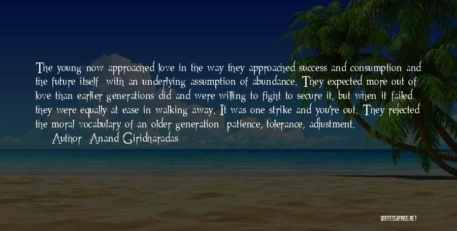 Anand Giridharadas Quotes: The Young Now Approached Love In The Way They Approached Success And Consumption And The Future Itself: With An Underlying