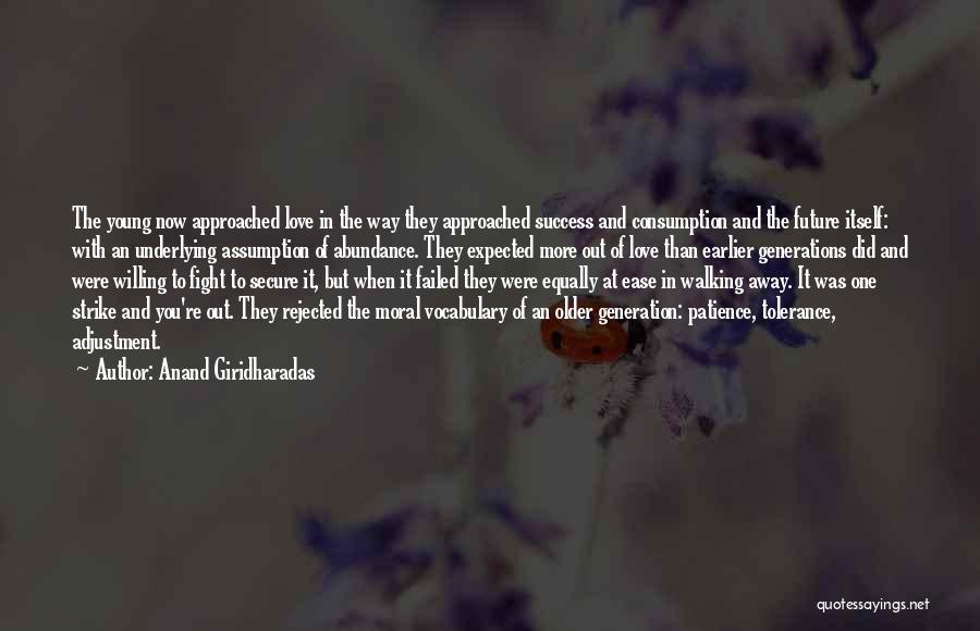 Anand Giridharadas Quotes: The Young Now Approached Love In The Way They Approached Success And Consumption And The Future Itself: With An Underlying