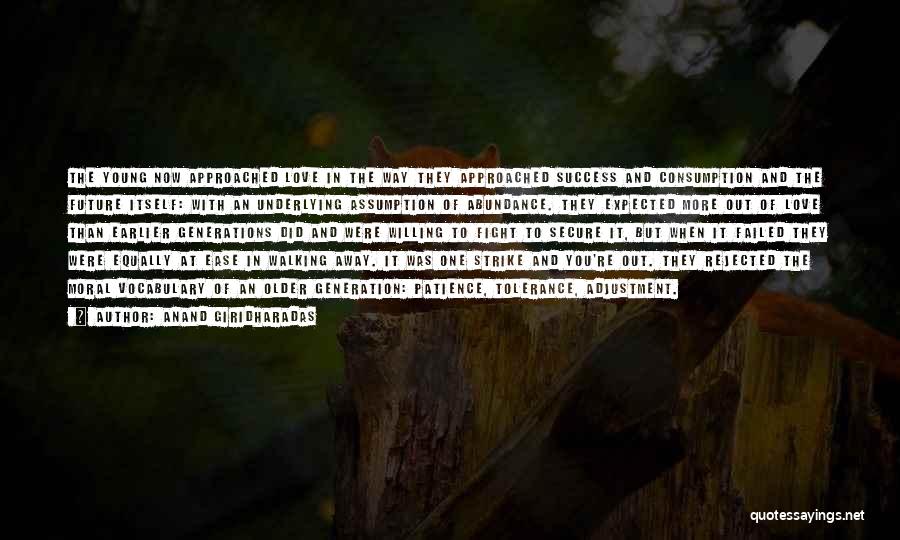 Anand Giridharadas Quotes: The Young Now Approached Love In The Way They Approached Success And Consumption And The Future Itself: With An Underlying