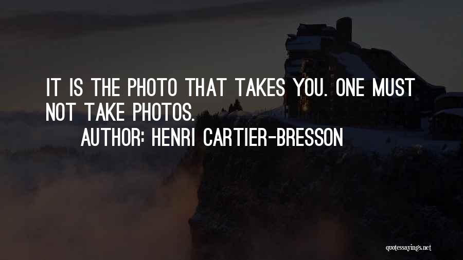 Henri Cartier-Bresson Quotes: It Is The Photo That Takes You. One Must Not Take Photos.