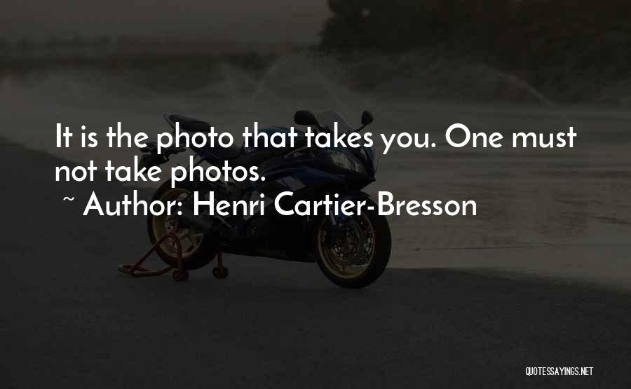 Henri Cartier-Bresson Quotes: It Is The Photo That Takes You. One Must Not Take Photos.