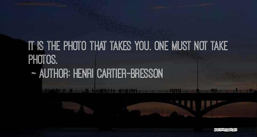 Henri Cartier-Bresson Quotes: It Is The Photo That Takes You. One Must Not Take Photos.