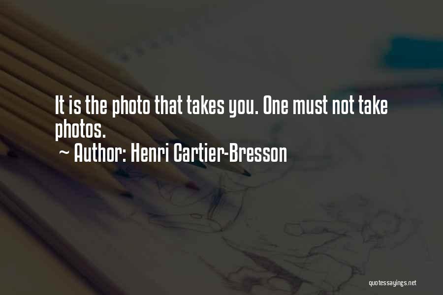 Henri Cartier-Bresson Quotes: It Is The Photo That Takes You. One Must Not Take Photos.