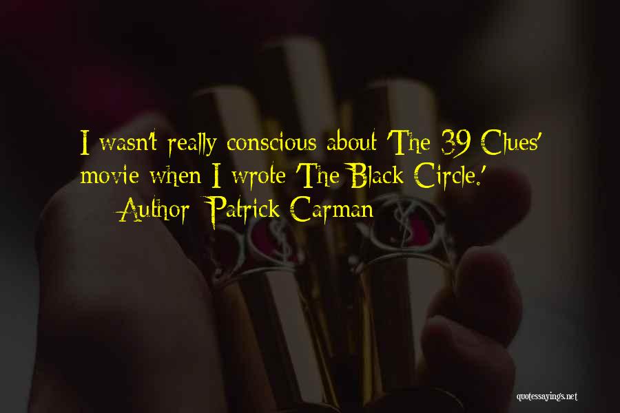 Patrick Carman Quotes: I Wasn't Really Conscious About 'the 39 Clues' Movie When I Wrote 'the Black Circle.'