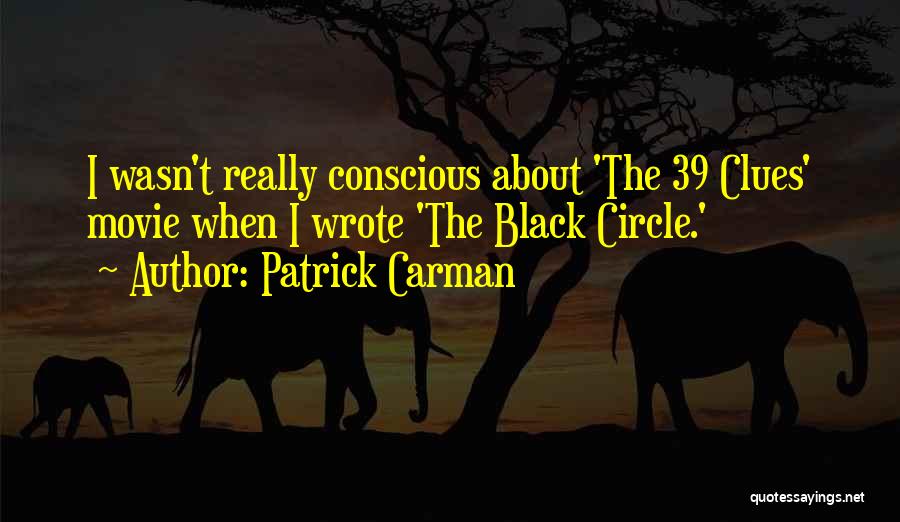 Patrick Carman Quotes: I Wasn't Really Conscious About 'the 39 Clues' Movie When I Wrote 'the Black Circle.'