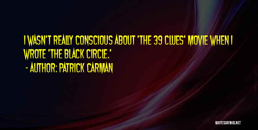 Patrick Carman Quotes: I Wasn't Really Conscious About 'the 39 Clues' Movie When I Wrote 'the Black Circle.'
