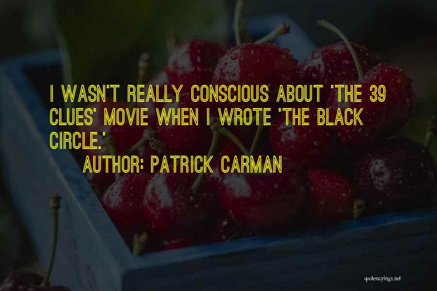 Patrick Carman Quotes: I Wasn't Really Conscious About 'the 39 Clues' Movie When I Wrote 'the Black Circle.'