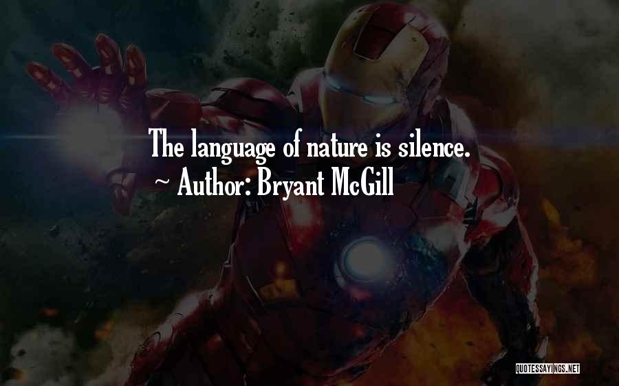 Bryant McGill Quotes: The Language Of Nature Is Silence.