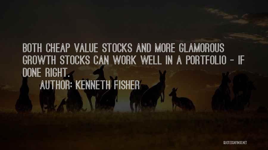 Kenneth Fisher Quotes: Both Cheap Value Stocks And More Glamorous Growth Stocks Can Work Well In A Portfolio - If Done Right.