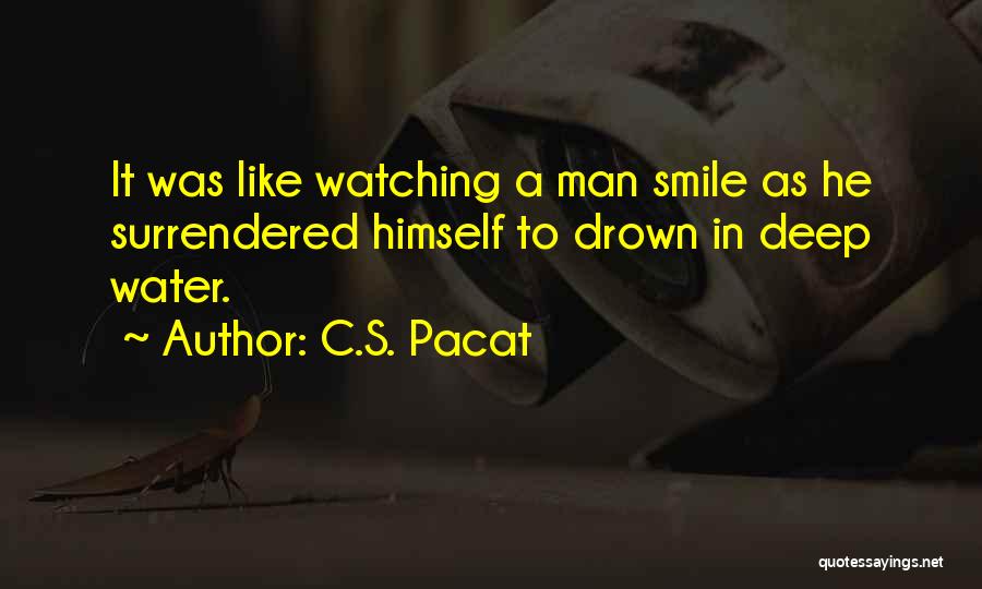 C.S. Pacat Quotes: It Was Like Watching A Man Smile As He Surrendered Himself To Drown In Deep Water.