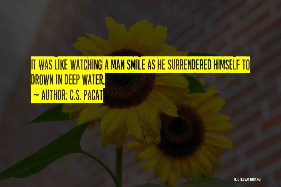 C.S. Pacat Quotes: It Was Like Watching A Man Smile As He Surrendered Himself To Drown In Deep Water.