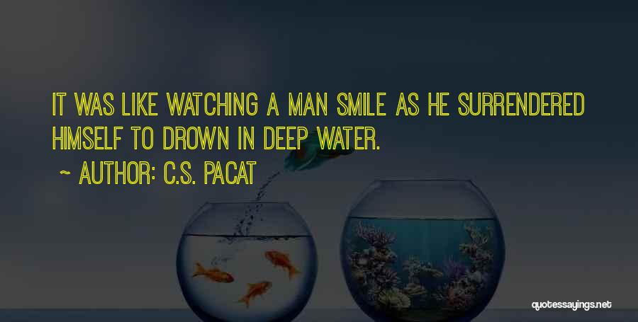 C.S. Pacat Quotes: It Was Like Watching A Man Smile As He Surrendered Himself To Drown In Deep Water.