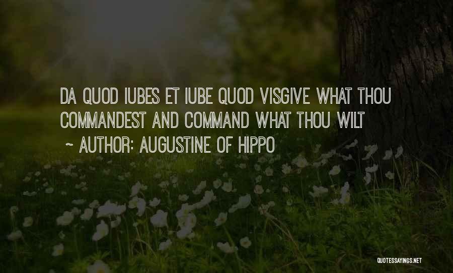 Augustine Of Hippo Quotes: Da Quod Iubes Et Iube Quod Visgive What Thou Commandest And Command What Thou Wilt