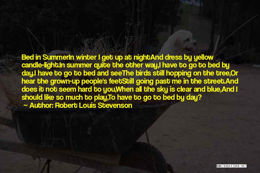 Robert Louis Stevenson Quotes: Bed In Summerin Winter I Get Up At Nightand Dress By Yellow Candle-light.in Summer Quite The Other Way,i Have To