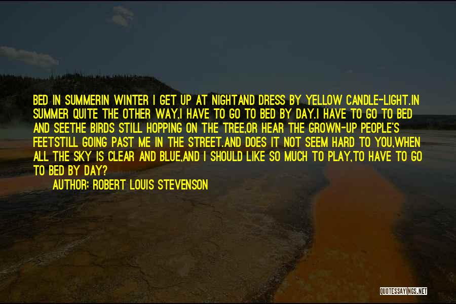 Robert Louis Stevenson Quotes: Bed In Summerin Winter I Get Up At Nightand Dress By Yellow Candle-light.in Summer Quite The Other Way,i Have To