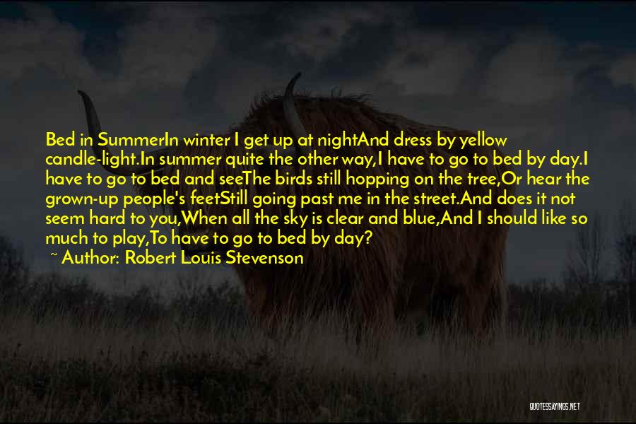 Robert Louis Stevenson Quotes: Bed In Summerin Winter I Get Up At Nightand Dress By Yellow Candle-light.in Summer Quite The Other Way,i Have To