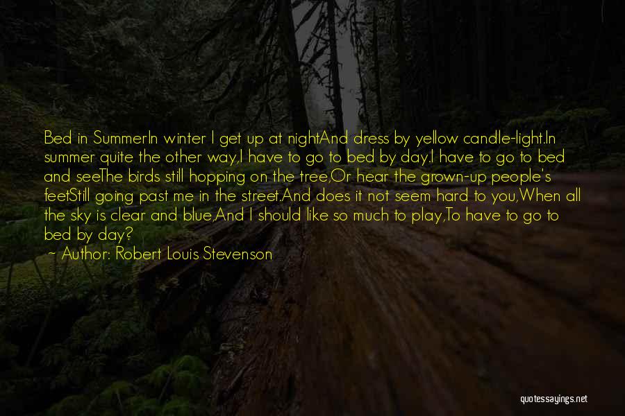 Robert Louis Stevenson Quotes: Bed In Summerin Winter I Get Up At Nightand Dress By Yellow Candle-light.in Summer Quite The Other Way,i Have To