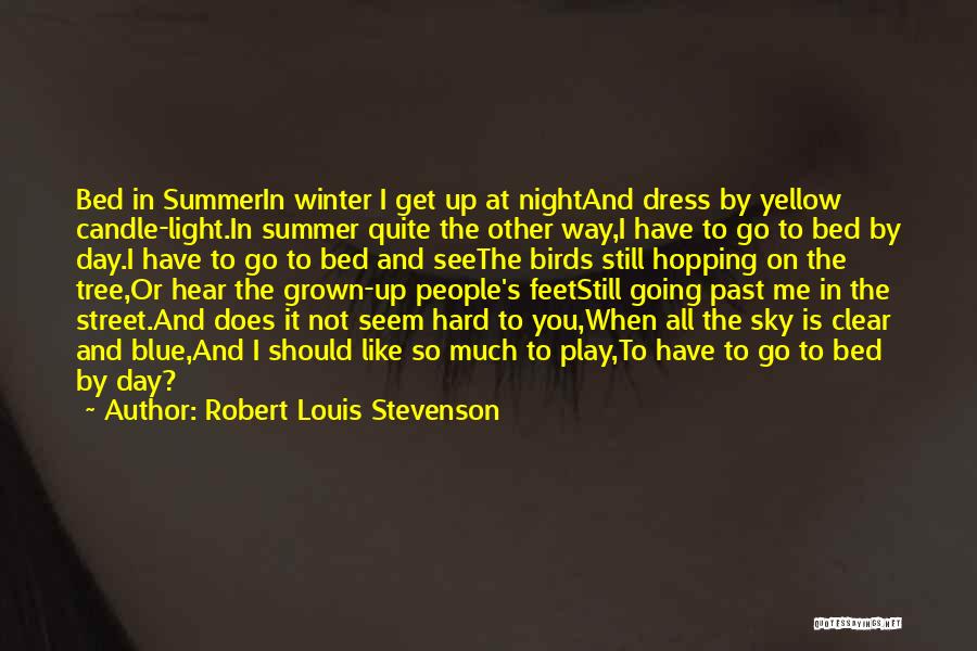 Robert Louis Stevenson Quotes: Bed In Summerin Winter I Get Up At Nightand Dress By Yellow Candle-light.in Summer Quite The Other Way,i Have To