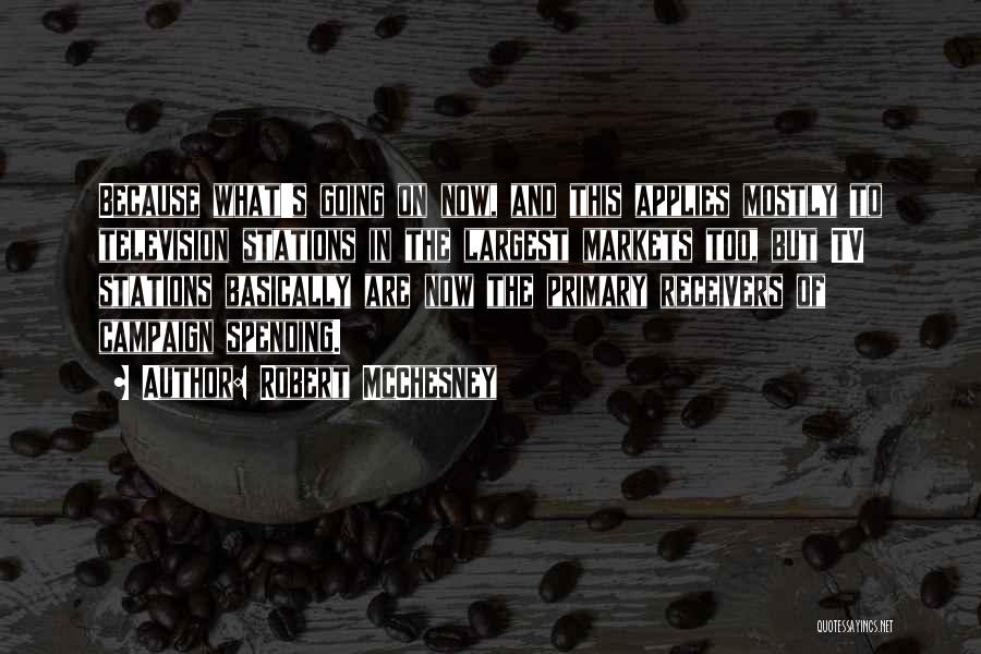 Robert McChesney Quotes: Because What's Going On Now, And This Applies Mostly To Television Stations In The Largest Markets Too, But Tv Stations