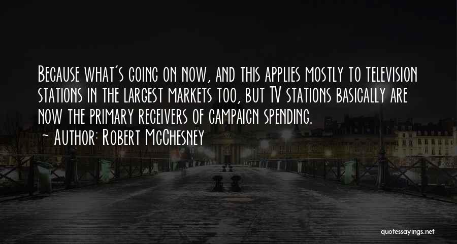 Robert McChesney Quotes: Because What's Going On Now, And This Applies Mostly To Television Stations In The Largest Markets Too, But Tv Stations