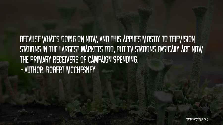 Robert McChesney Quotes: Because What's Going On Now, And This Applies Mostly To Television Stations In The Largest Markets Too, But Tv Stations