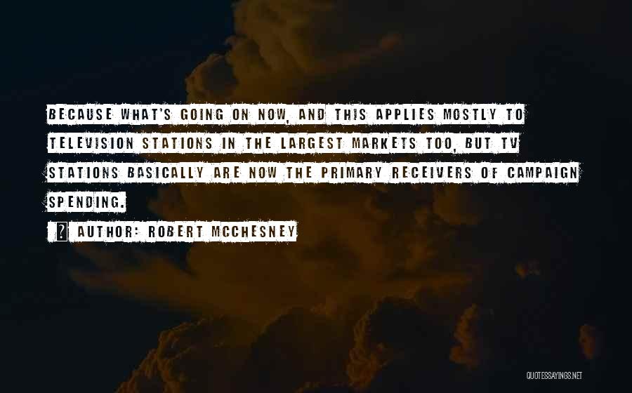 Robert McChesney Quotes: Because What's Going On Now, And This Applies Mostly To Television Stations In The Largest Markets Too, But Tv Stations