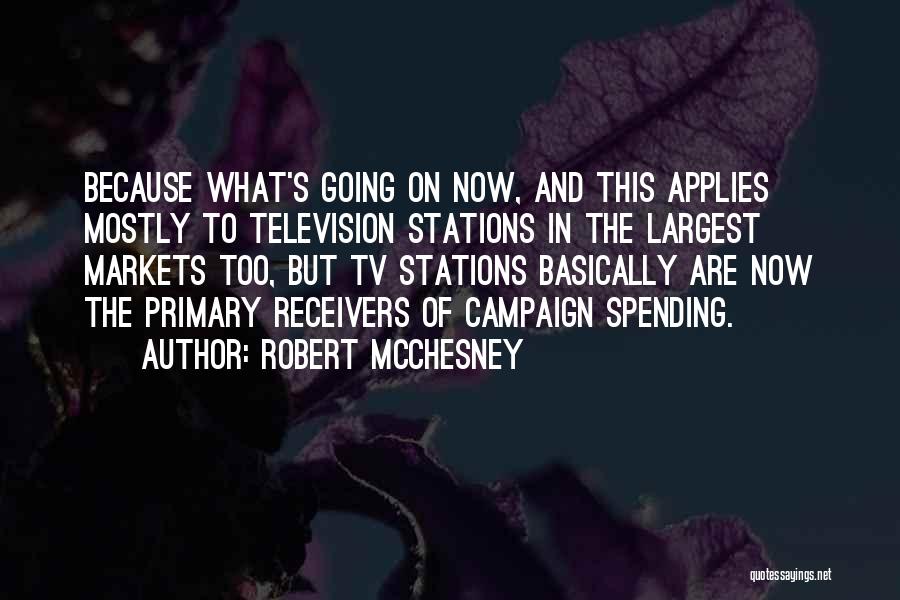 Robert McChesney Quotes: Because What's Going On Now, And This Applies Mostly To Television Stations In The Largest Markets Too, But Tv Stations