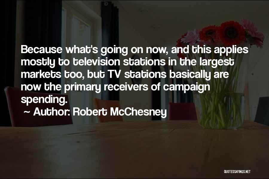 Robert McChesney Quotes: Because What's Going On Now, And This Applies Mostly To Television Stations In The Largest Markets Too, But Tv Stations