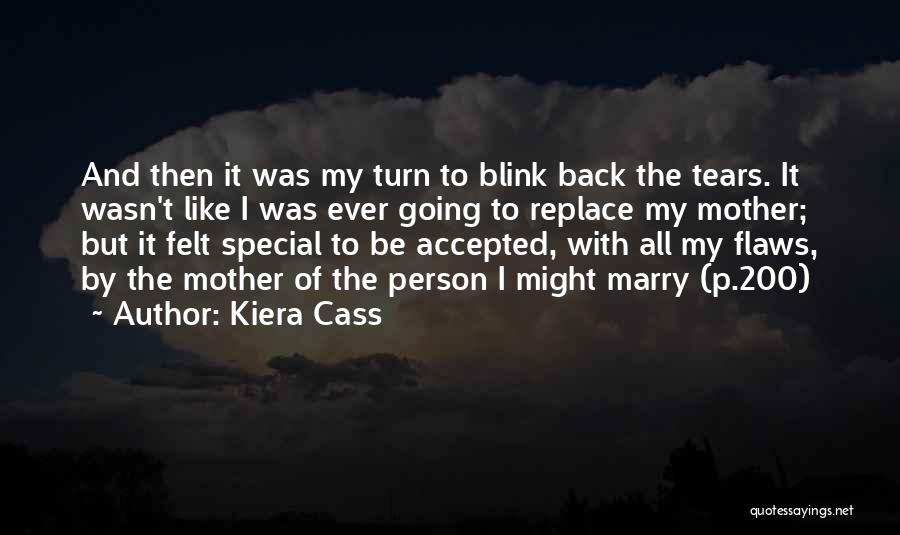 Kiera Cass Quotes: And Then It Was My Turn To Blink Back The Tears. It Wasn't Like I Was Ever Going To Replace