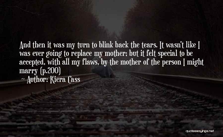 Kiera Cass Quotes: And Then It Was My Turn To Blink Back The Tears. It Wasn't Like I Was Ever Going To Replace