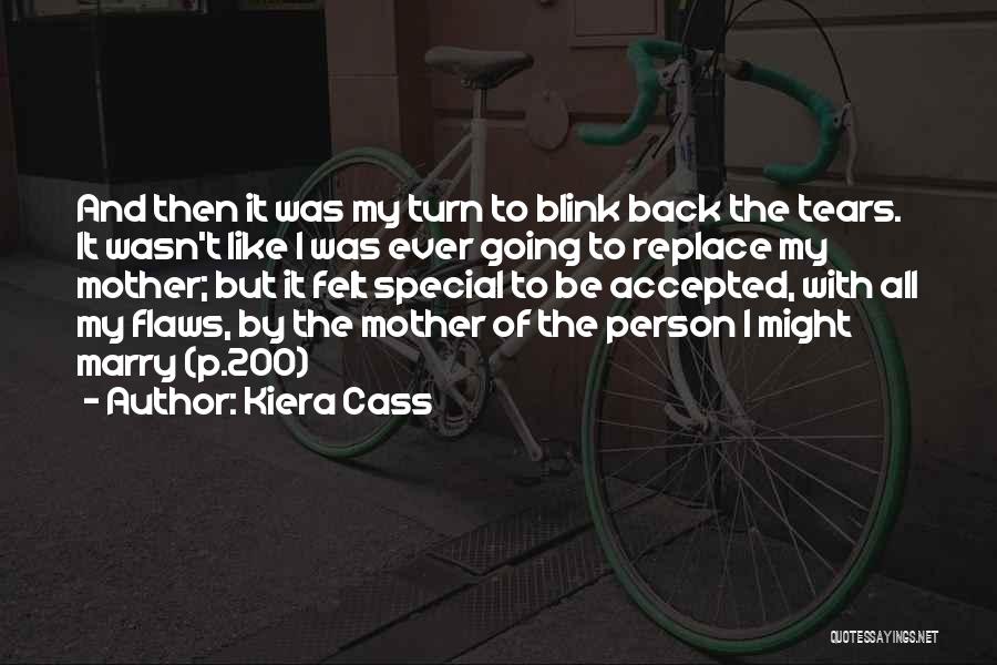 Kiera Cass Quotes: And Then It Was My Turn To Blink Back The Tears. It Wasn't Like I Was Ever Going To Replace