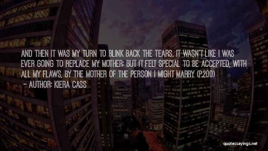 Kiera Cass Quotes: And Then It Was My Turn To Blink Back The Tears. It Wasn't Like I Was Ever Going To Replace