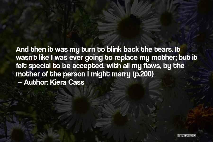 Kiera Cass Quotes: And Then It Was My Turn To Blink Back The Tears. It Wasn't Like I Was Ever Going To Replace