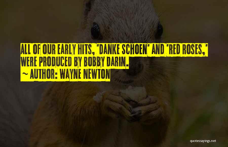 Wayne Newton Quotes: All Of Our Early Hits, 'danke Schoen' And 'red Roses,' Were Produced By Bobby Darin.